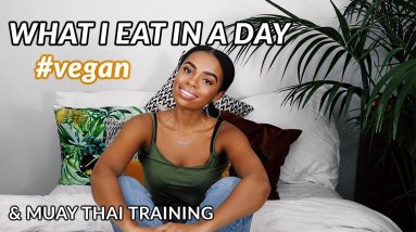 VEGAN WHAT I EAT IN A DAY | Simple Healthy Recipes | Muay Thai Training Beginner
