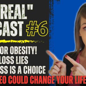 The "REAL" Podcast: Episode 6 | The Cure For Obesity?! | Happiness Is A Choice!